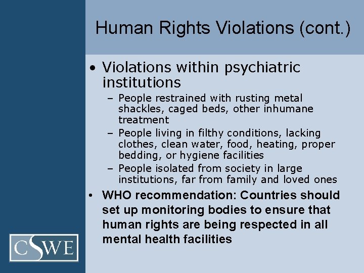 Human Rights Violations (cont. ) • Violations within psychiatric institutions – People restrained with