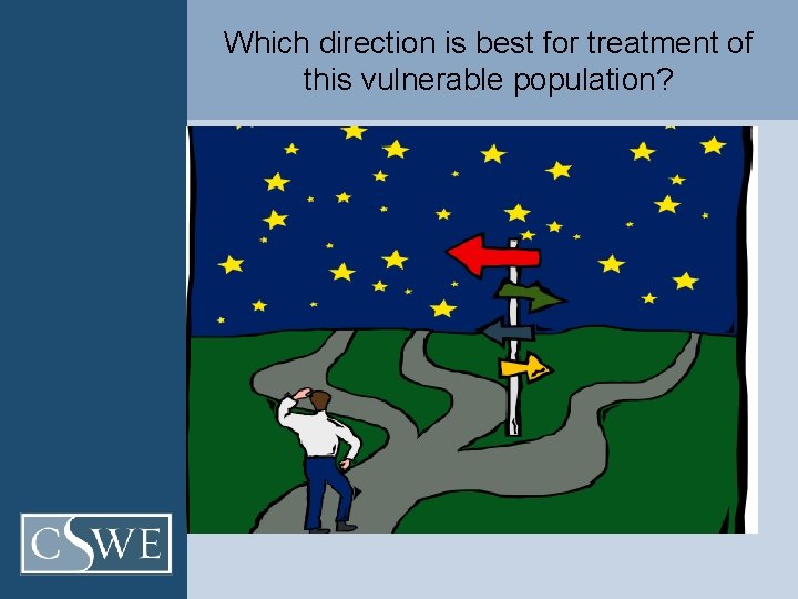 Which direction is best for treatment of this vulnerable population? 