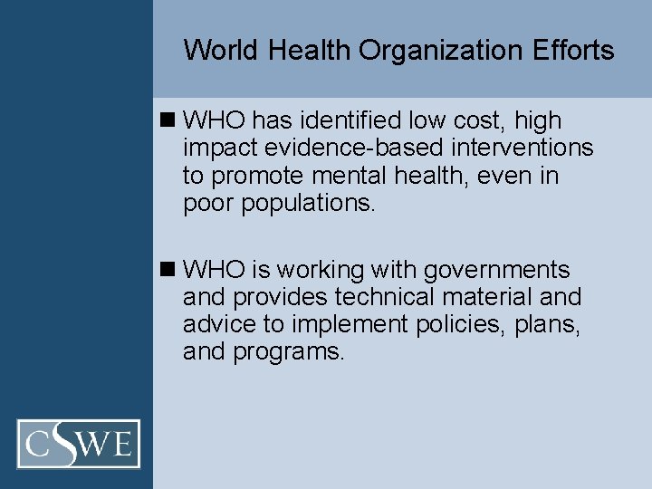 World Health Organization Efforts n WHO has identified low cost, high impact evidence-based interventions