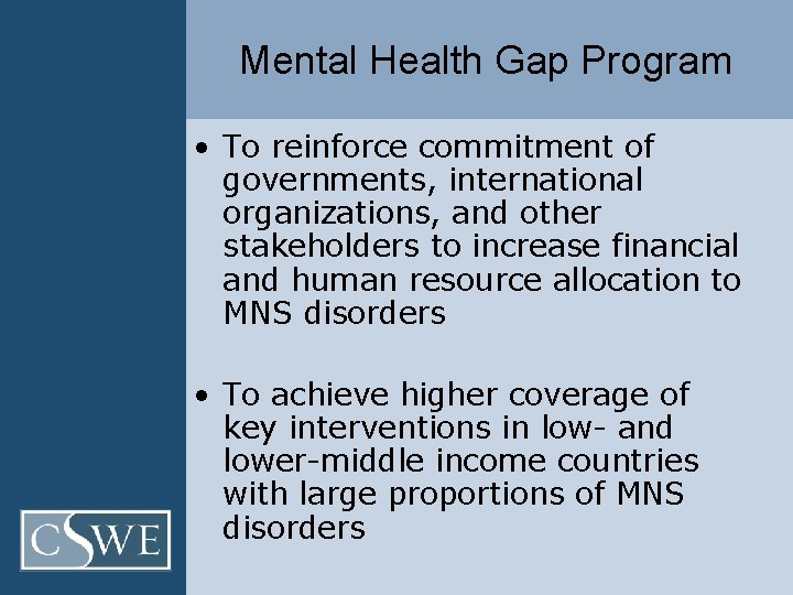 Mental Health Gap Program • To reinforce commitment of governments, international organizations, and other