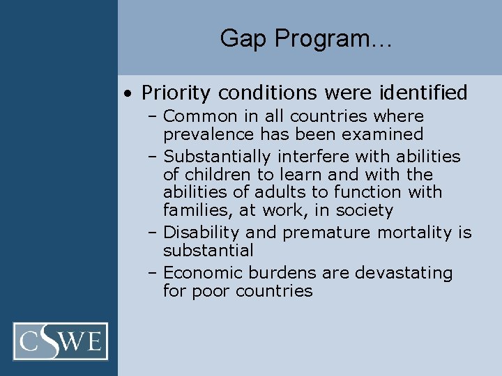 Gap Program… • Priority conditions were identified – Common in all countries where prevalence