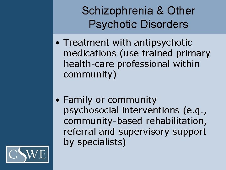 Schizophrenia & Other Psychotic Disorders • Treatment with antipsychotic medications (use trained primary health-care