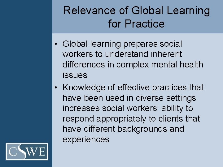 Relevance of Global Learning for Practice • Global learning prepares social workers to understand