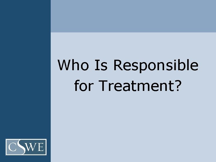 Who Is Responsible for Treatment? 