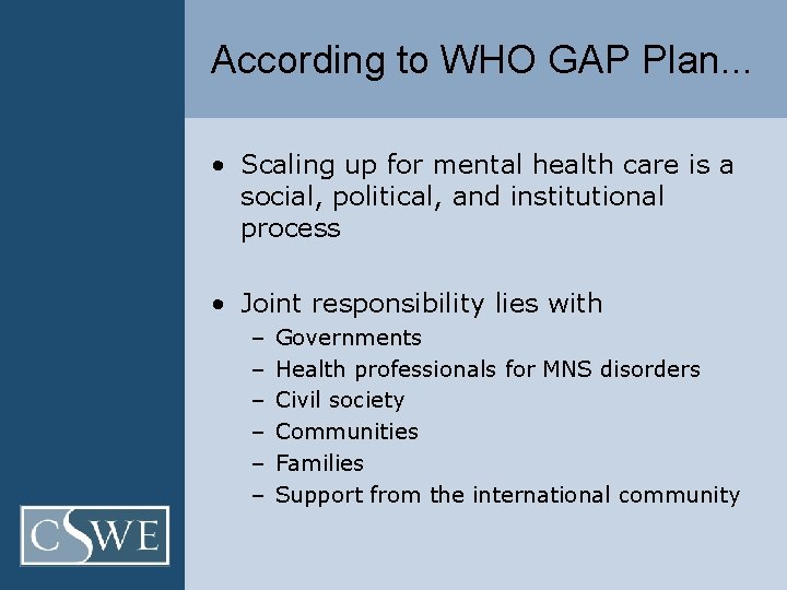 According to WHO GAP Plan. . . • Scaling up for mental health care