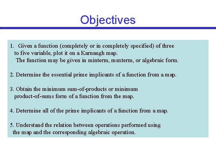 Objectives 1. Given a function (completely or in completely specified) of three to five