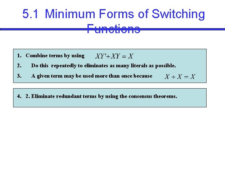 5. 1 Minimum Forms of Switching Functions 1. Combine terms by using 2. Do