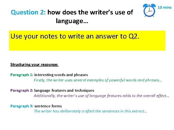 Question 2: how does the writer’s use of language… 10 mins Use your notes