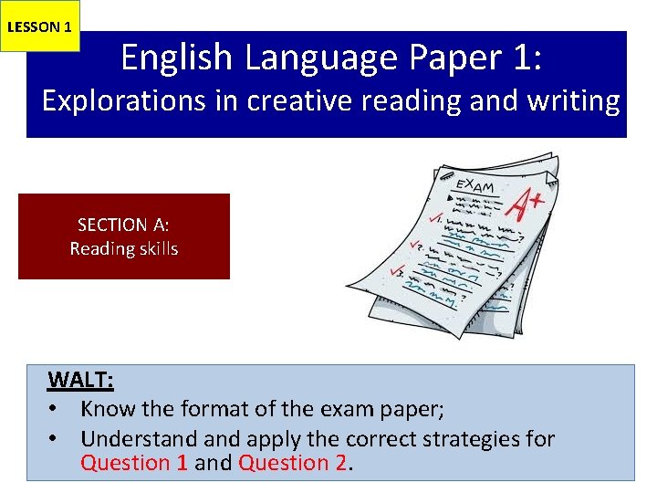 LESSON 1 English Language Paper 1: Explorations in creative reading and writing SECTION A: