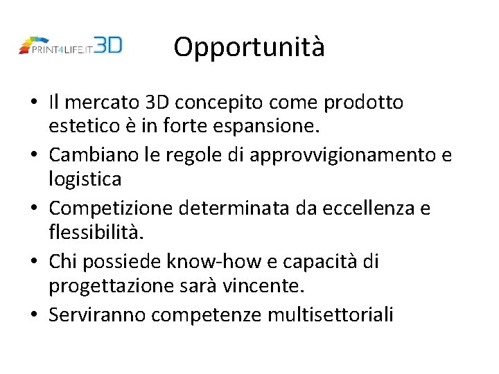Opportunità • Il mercato 3 D concepito come prodotto estetico è in forte espansione.