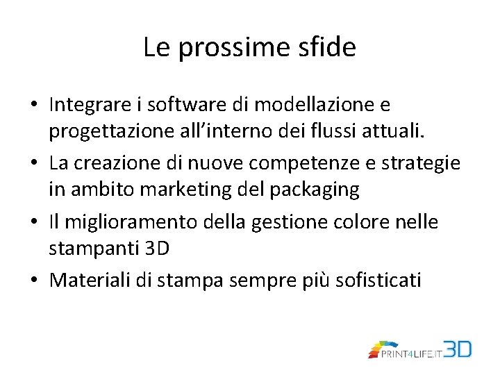 Le prossime sfide • Integrare i software di modellazione e progettazione all’interno dei flussi
