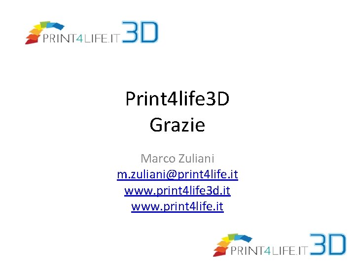 Print 4 life 3 D Grazie Marco Zuliani m. zuliani@print 4 life. it www.