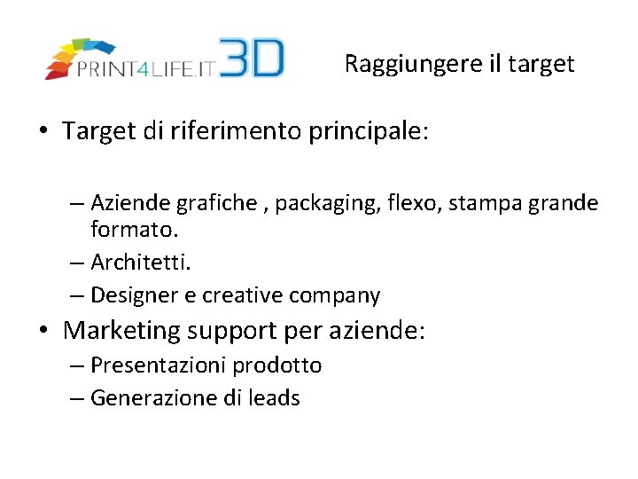 Raggiungere il target • Target di riferimento principale: – Aziende grafiche , packaging, flexo,