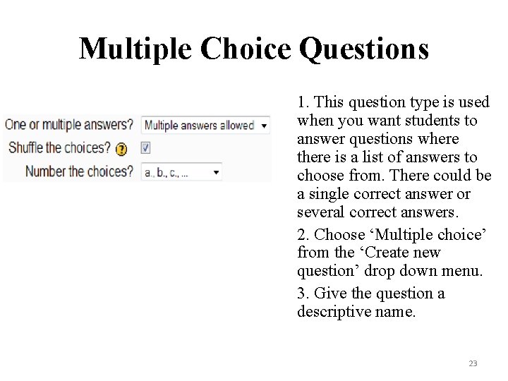 Multiple Choice Questions 1. This question type is used when you want students to