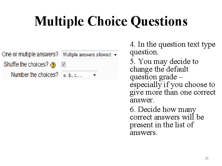 Multiple Choice Questions 4. In the question text type question. 5. You may decide
