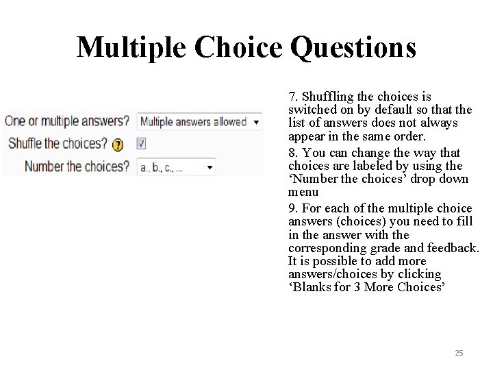 Multiple Choice Questions 7. Shuffling the choices is switched on by default so that