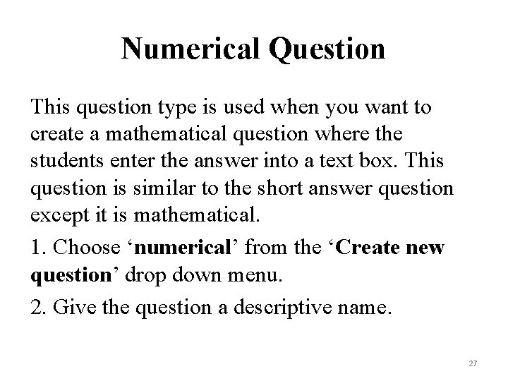Numerical Question This question type is used when you want to create a mathematical