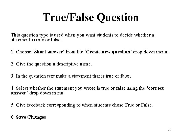 True/False Question This question type is used when you want students to decide whether