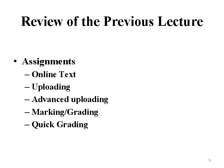 Review of the Previous Lecture • Assignments – Online Text – Uploading – Advanced