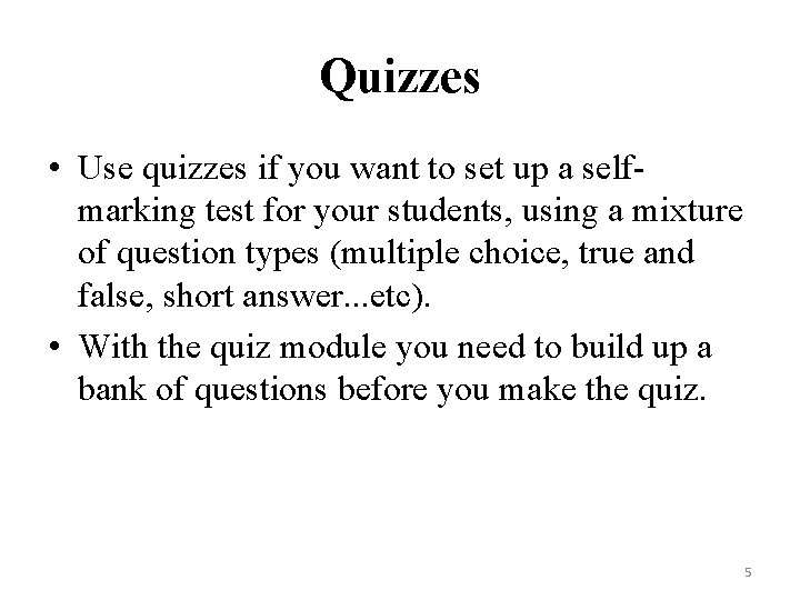 Quizzes • Use quizzes if you want to set up a selfmarking test for