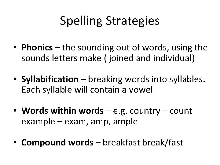 Spelling Strategies • Phonics – the sounding out of words, using the sounds letters