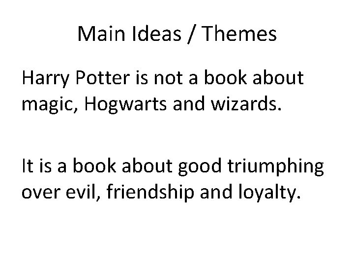 Main Ideas / Themes Harry Potter is not a book about magic, Hogwarts and