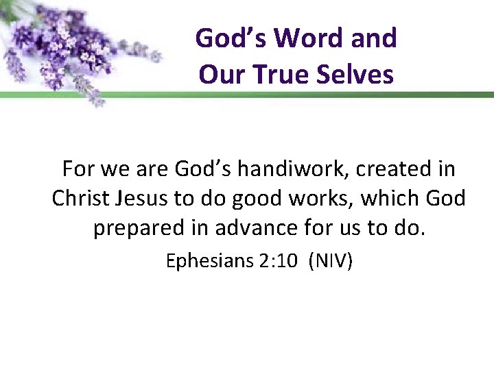 God’s Word and Our True Selves For we are God’s handiwork, created in Christ