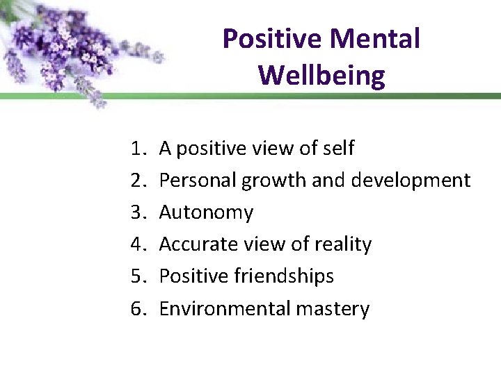 Positive Mental Wellbeing 1. 2. 3. 4. 5. 6. A positive view of self