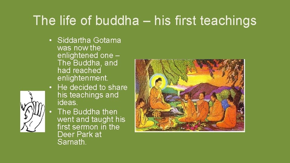 The life of buddha – his first teachings • Siddartha Gotama was now the