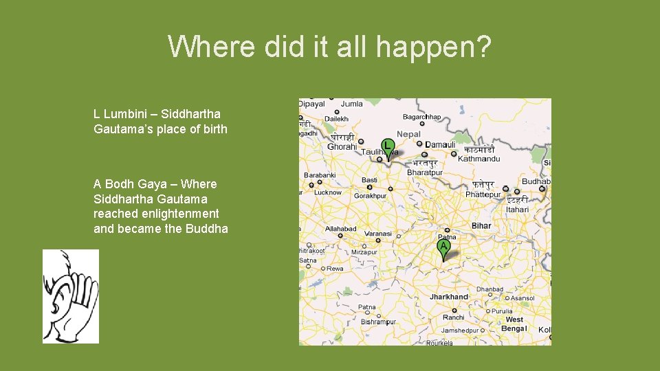 Where did it all happen? L Lumbini – Siddhartha Gautama’s place of birth A
