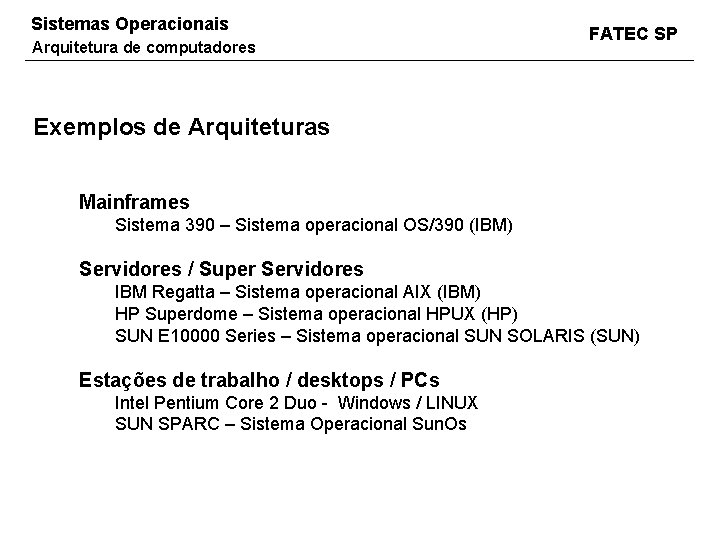 Sistemas Operacionais Arquitetura de computadores FATEC SP Exemplos de Arquiteturas Mainframes Sistema 390 –