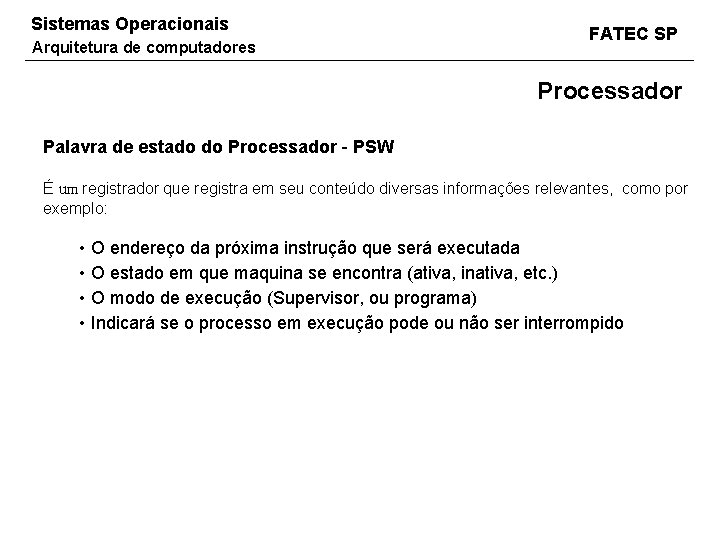 Sistemas Operacionais Arquitetura de computadores FATEC SP Processador Palavra de estado do Processador -