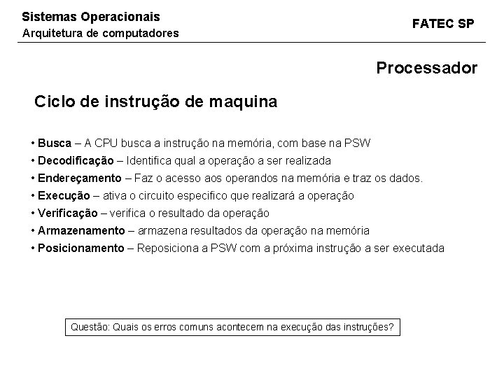 Sistemas Operacionais FATEC SP Arquitetura de computadores Processador Ciclo de instrução de maquina •
