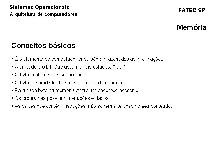 Sistemas Operacionais Arquitetura de computadores FATEC SP Memória Conceitos básicos • É o elemento