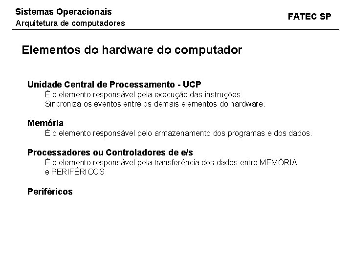 Sistemas Operacionais Arquitetura de computadores FATEC SP Elementos do hardware do computador Unidade Central