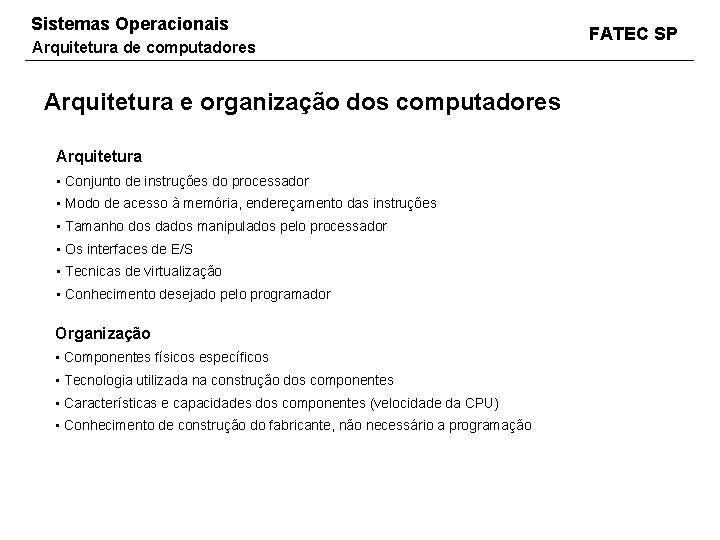 Sistemas Operacionais Arquitetura de computadores Arquitetura e organização dos computadores Arquitetura • Conjunto de
