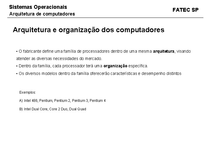 Sistemas Operacionais Arquitetura de computadores FATEC SP Arquitetura e organização dos computadores • O