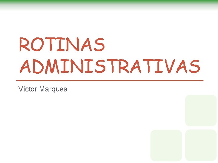 ROTINAS ADMINISTRATIVAS Victor Marques ROTINAS ADMINISTRATIVAS Victor Marques