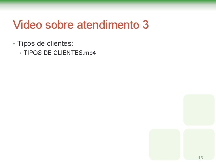 Video sobre atendimento 3 • Tipos de clientes: • TIPOS DE CLIENTES. mp 4 Video sobre atendimento 3 • Tipos de clientes: • TIPOS DE CLIENTES. mp 4