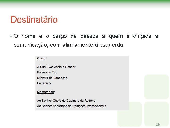 Destinatário • O nome e o cargo da pessoa a quem é dirigida a Destinatário • O nome e o cargo da pessoa a quem é dirigida a