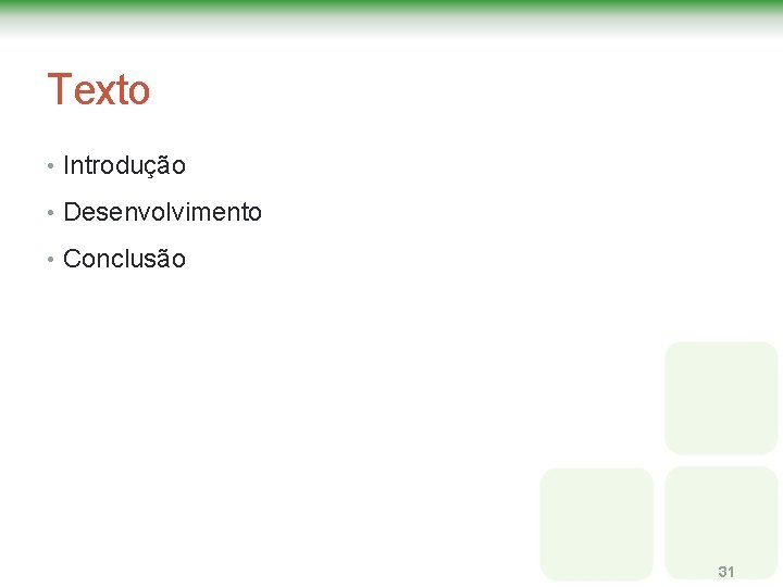 Texto • Introdução • Desenvolvimento • Conclusão 31 Texto • Introdução • Desenvolvimento • Conclusão 31