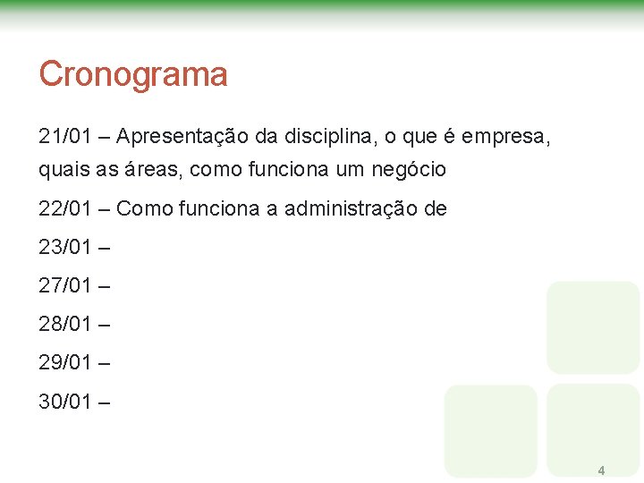 Cronograma 21/01 – Apresentação da disciplina, o que é empresa, quais as áreas, como Cronograma 21/01 – Apresentação da disciplina, o que é empresa, quais as áreas, como
