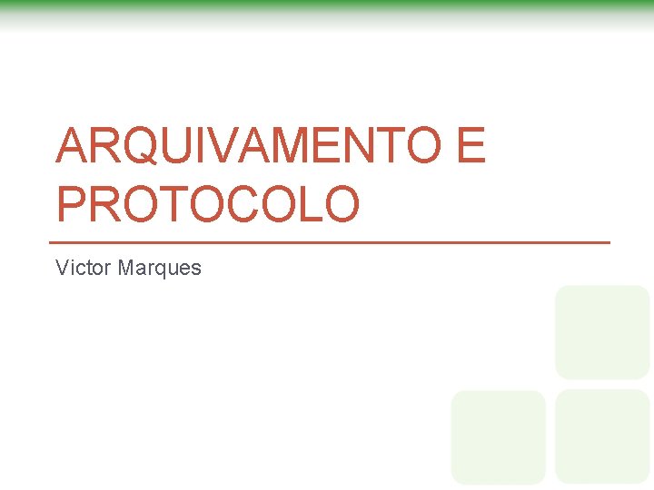 ARQUIVAMENTO E PROTOCOLO Victor Marques ARQUIVAMENTO E PROTOCOLO Victor Marques