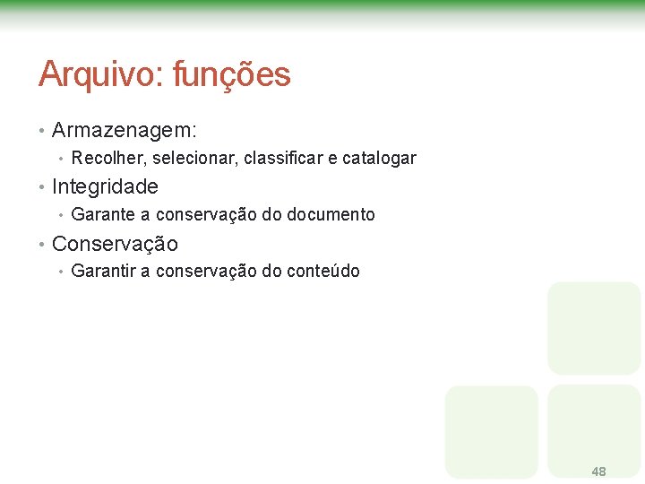 Arquivo: funções • Armazenagem: • Recolher, selecionar, classificar e catalogar • Integridade • Garante Arquivo: funções • Armazenagem: • Recolher, selecionar, classificar e catalogar • Integridade • Garante