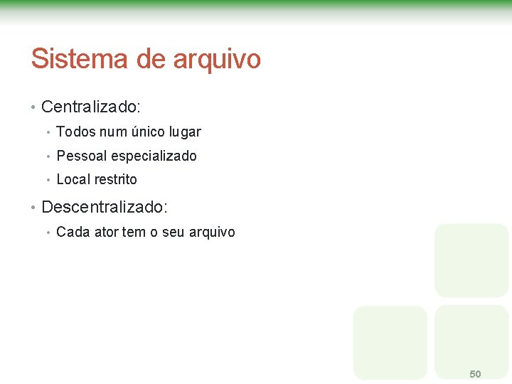 Sistema de arquivo • Centralizado: • Todos num único lugar • Pessoal especializado • Sistema de arquivo • Centralizado: • Todos num único lugar • Pessoal especializado •