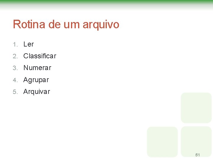 Rotina de um arquivo 1. Ler 2. Classificar 3. Numerar 4. Agrupar 5. Arquivar Rotina de um arquivo 1. Ler 2. Classificar 3. Numerar 4. Agrupar 5. Arquivar