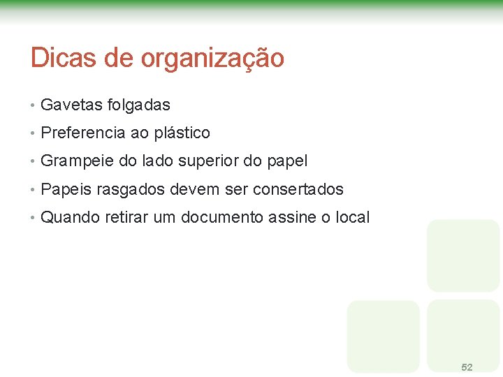Dicas de organização • Gavetas folgadas • Preferencia ao plástico • Grampeie do lado Dicas de organização • Gavetas folgadas • Preferencia ao plástico • Grampeie do lado