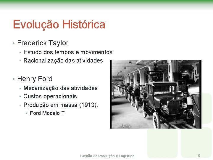Evolução Histórica • Frederick Taylor • Estudo dos tempos e movimentos • Racionalização das Evolução Histórica • Frederick Taylor • Estudo dos tempos e movimentos • Racionalização das