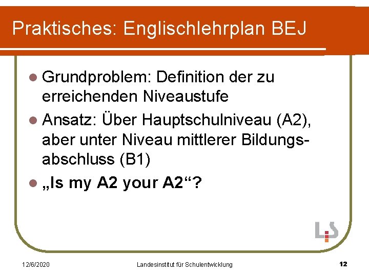 Praktisches: Englischlehrplan BEJ l Grundproblem: Definition der zu erreichenden Niveaustufe l Ansatz: Über Hauptschulniveau