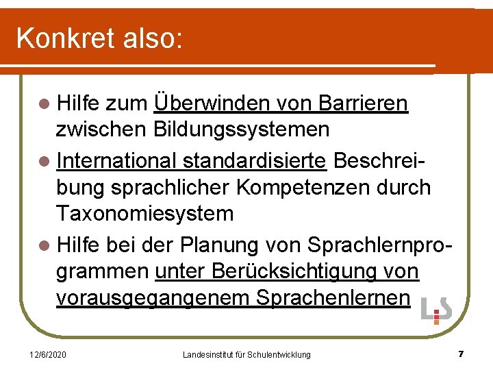 Konkret also: l Hilfe zum Überwinden von Barrieren zwischen Bildungssystemen l International standardisierte Beschreibung